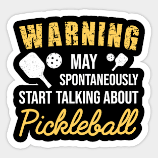 Warning May Spontaneously Start Talking About Pickleball, Funny Gift For Pickleball Lover Sticker